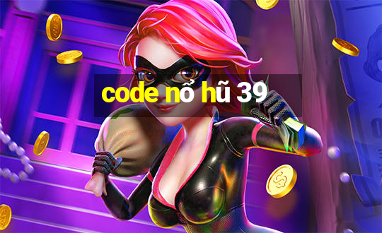 code nổ hũ 39