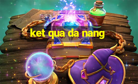 ket qua da nang