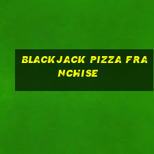 blackjack pizza franchise