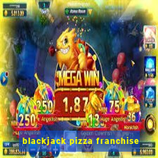 blackjack pizza franchise