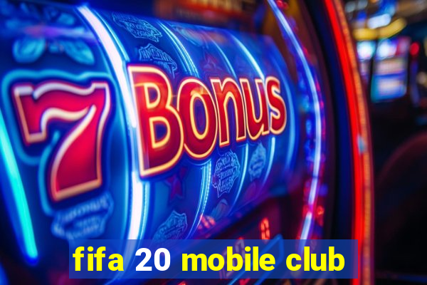 fifa 20 mobile club