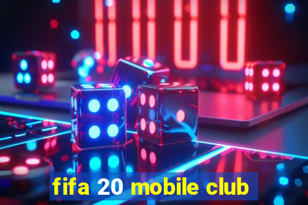 fifa 20 mobile club