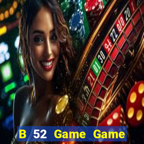 B 52 Game Game Bài Hot Nhất Hiện Nay