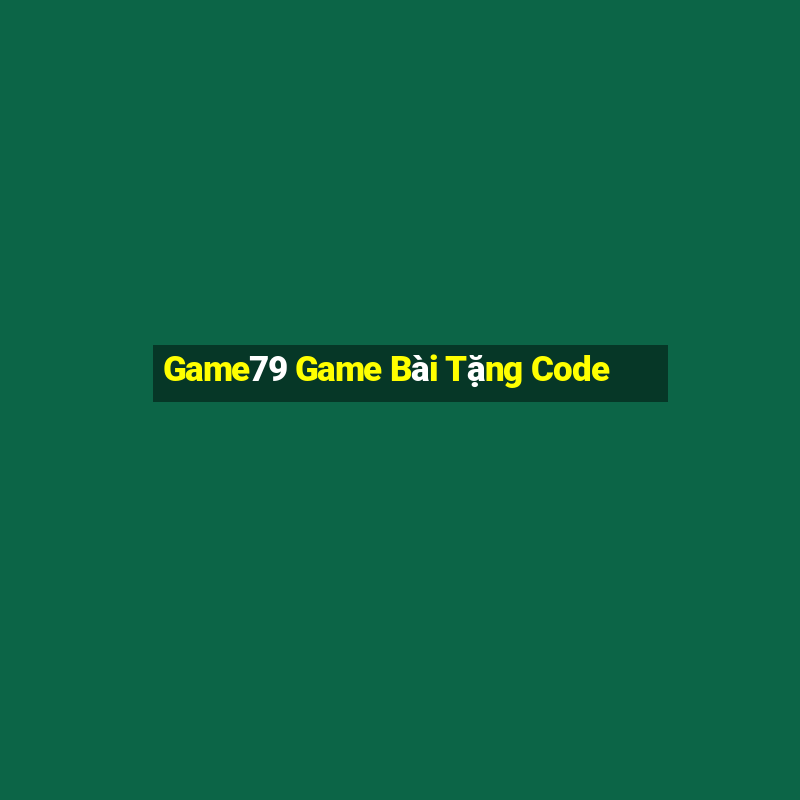 Game79 Game Bài Tặng Code