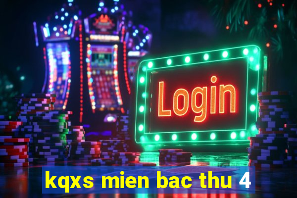 kqxs mien bac thu 4