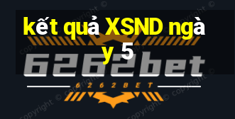 kết quả XSND ngày 5