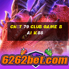 Chất 79 Club Game Bài K88