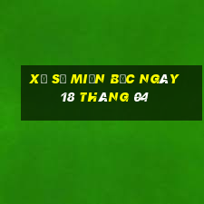 xổ số miền bắc ngày 18 tháng 04