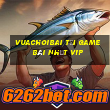 Vuachoibai Tải Game Bài Nhất Vip