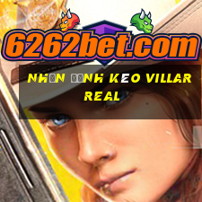 nhận định kèo villarreal