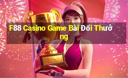 F88 Casino Game Bài Đổi Thưởng