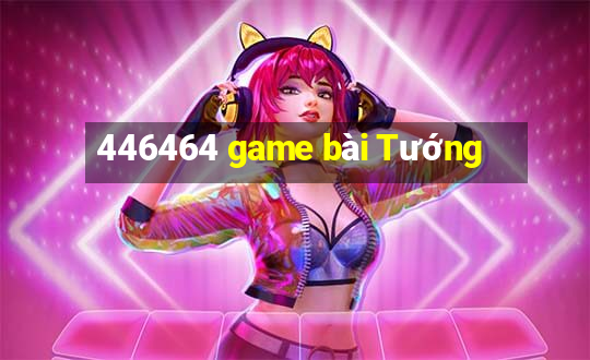 446464 game bài Tướng