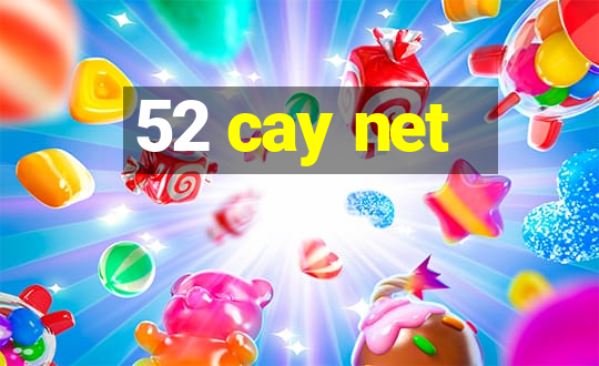 52 cay net