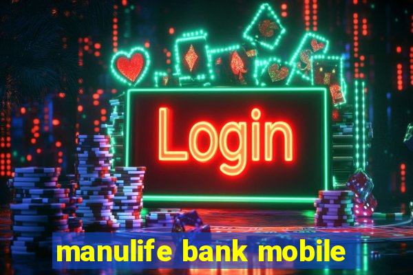 manulife bank mobile