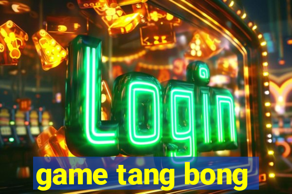 game tang bong