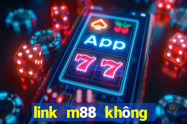 link m88 không bị chặn