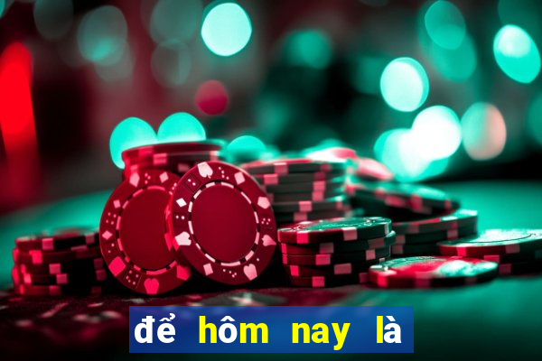 để hôm nay là bao nhiêu