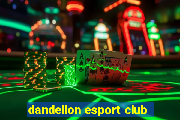 dandelion esport club