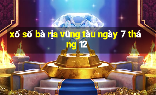 xổ số bà rịa vũng tàu ngày 7 tháng 12