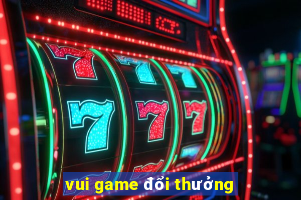 vui game đổi thưởng