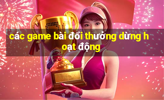 các game bài đổi thưởng dừng hoạt động