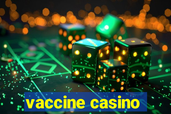 vaccine casino