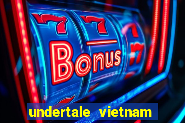 undertale vietnam fan club