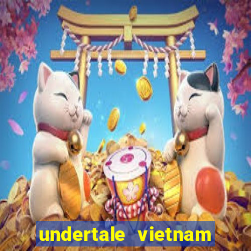 undertale vietnam fan club