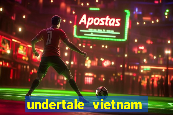 undertale vietnam fan club