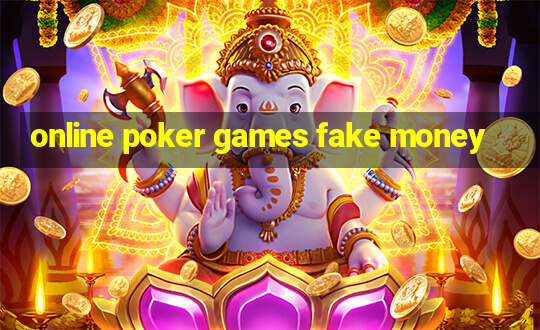 online poker games fake money