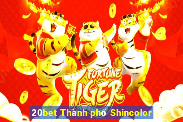 20bet Thành phố Shincolor