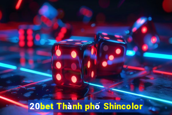 20bet Thành phố Shincolor