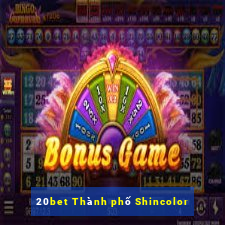 20bet Thành phố Shincolor