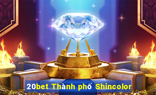 20bet Thành phố Shincolor