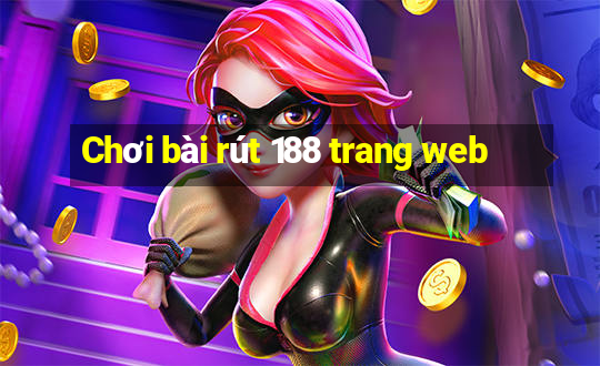 Chơi bài rút 188 trang web