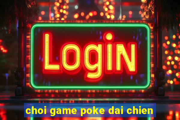 choi game poke dai chien