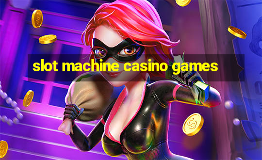 slot machine casino games