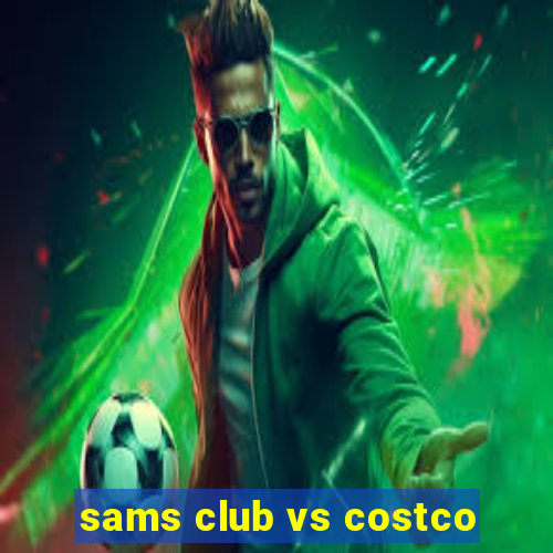 sams club vs costco