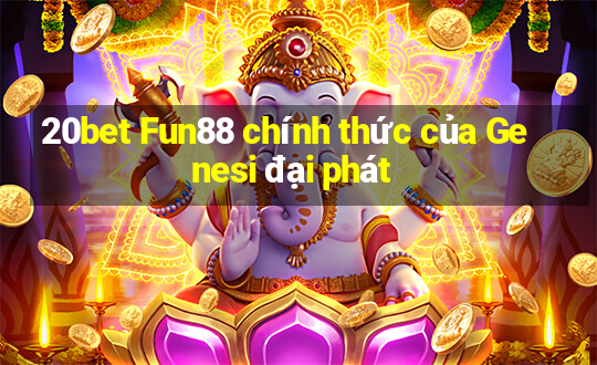 20bet Fun88 chính thức của Genesi đại phát