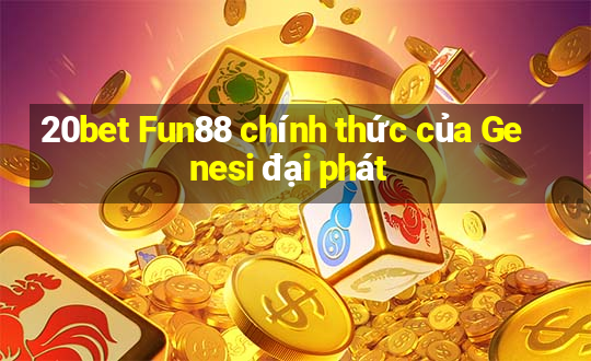 20bet Fun88 chính thức của Genesi đại phát