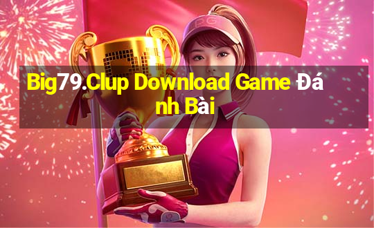 Big79.Clup Download Game Đánh Bài