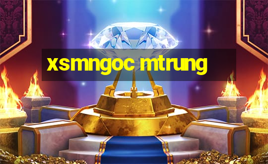 xsmngoc mtrung