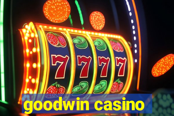 goodwin casino