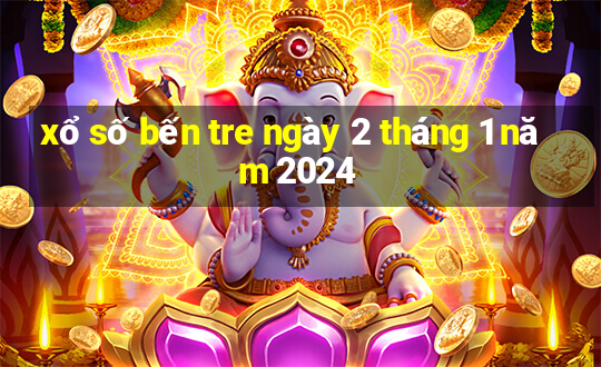 xổ số bến tre ngày 2 tháng 1 năm 2024