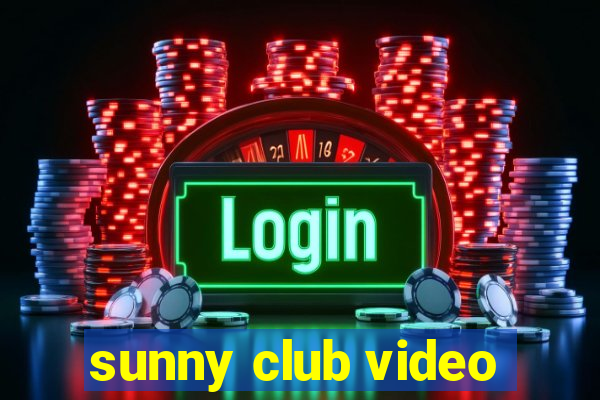 sunny club video