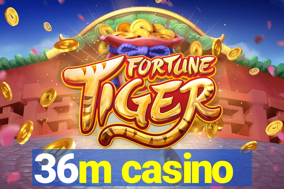 36m casino