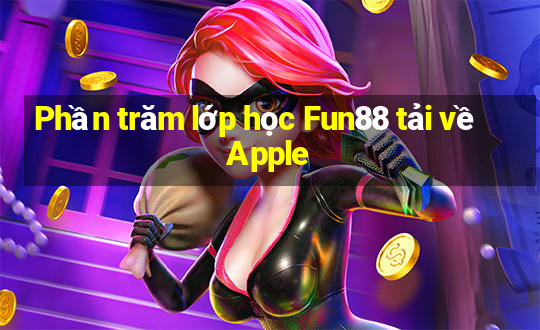 Phần trăm lớp học Fun88 tải về Apple