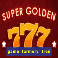 game farmery tren zing me