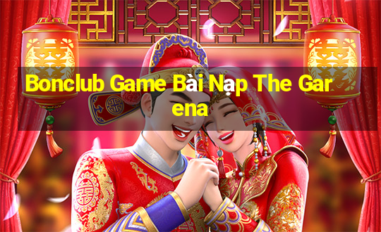 Bonclub Game Bài Nạp The Garena