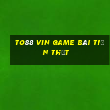 To88 Vin Game Bài Tiền Thật